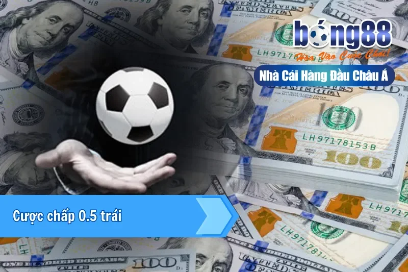 Kèo Chấp Bong88 - Phát Tài Với Tỷ Lệ Ưu Đãi Cực Cao 4 Cược chấp 0.5 trái